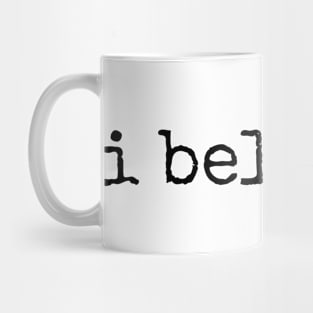 i believe. (black text) Mug